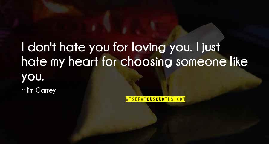 Choosing Someone Quotes By Jim Carrey: I don't hate you for loving you. I