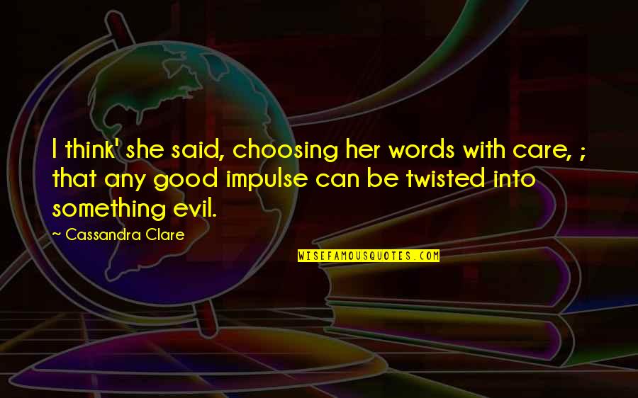 Choosing Something Over Other Quotes By Cassandra Clare: I think' she said, choosing her words with