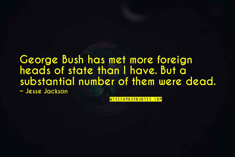 Choosing Success Over Love Quotes By Jesse Jackson: George Bush has met more foreign heads of