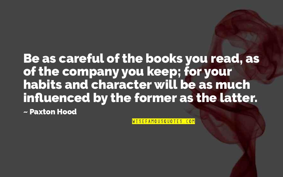 Choosing The Company You Keep Quotes By Paxton Hood: Be as careful of the books you read,