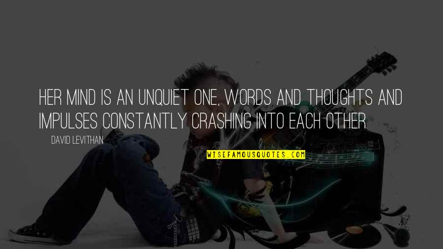 Choosing The Easy Way Out Quotes By David Levithan: Her mind is an unquiet one, words and Choosing The Easy Way Out Quotes By David Levithan: Her mind is an unquiet one, words and