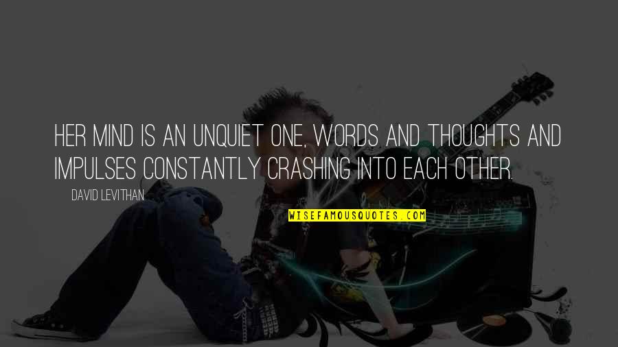 Choosing The Easy Way Out Quotes By David Levithan: Her mind is an unquiet one, words and