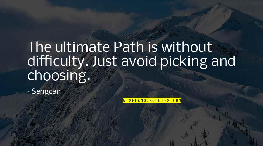 Choosing The Path Quotes By Sengcan: The ultimate Path is without difficulty. Just avoid