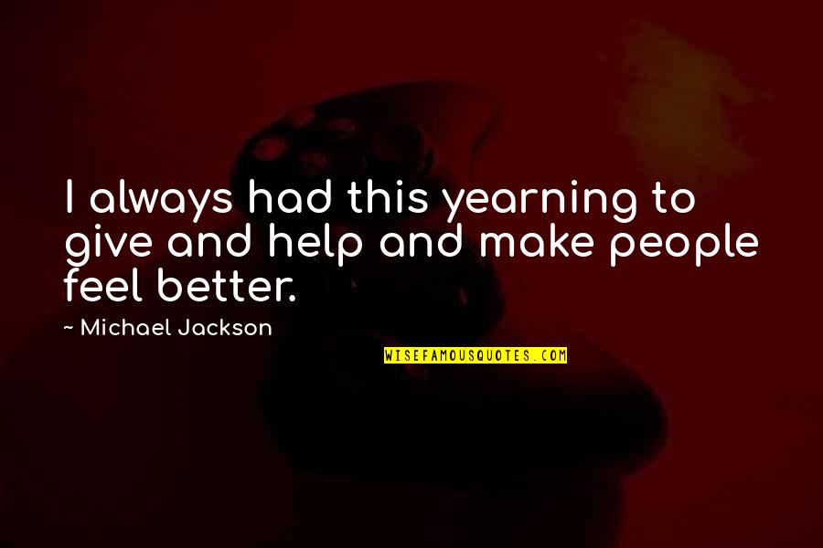 Choosing The Right Major Quotes By Michael Jackson: I always had this yearning to give and