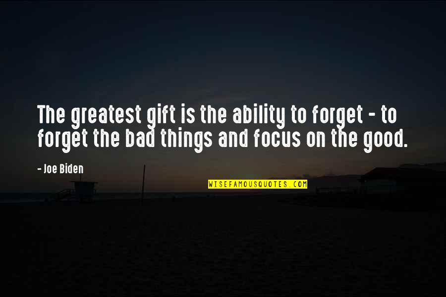 Choosing The Wrong Friends Quotes By Joe Biden: The greatest gift is the ability to forget