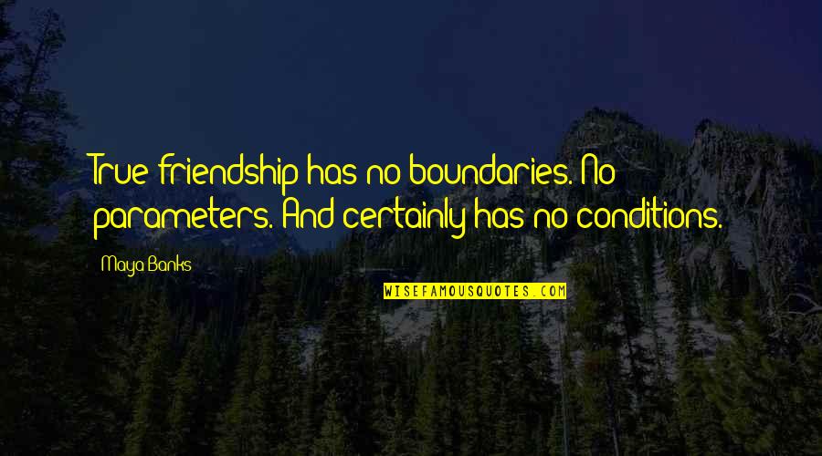 Choosing The Wrong Path Quotes By Maya Banks: True friendship has no boundaries. No parameters. And