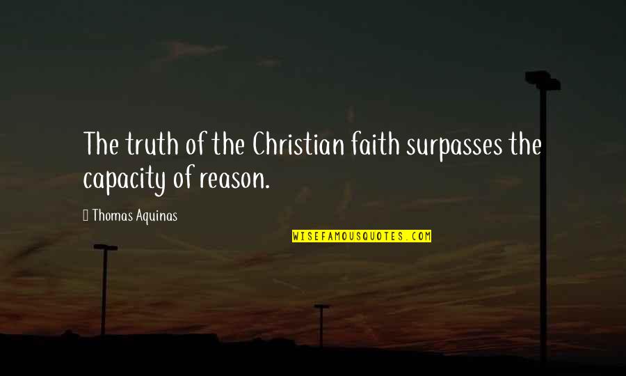 Choosing To Be Ignorant Quote Quotes By Thomas Aquinas: The truth of the Christian faith surpasses the