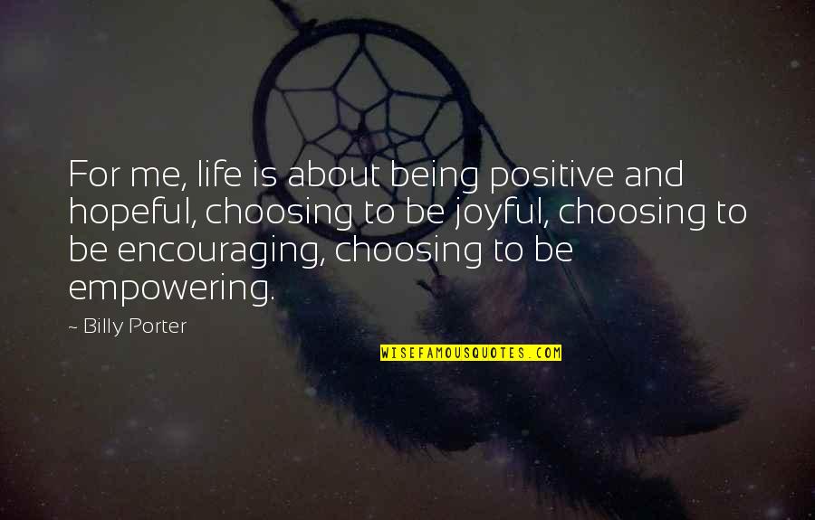 Choosing To Be Positive Quotes By Billy Porter: For me, life is about being positive and