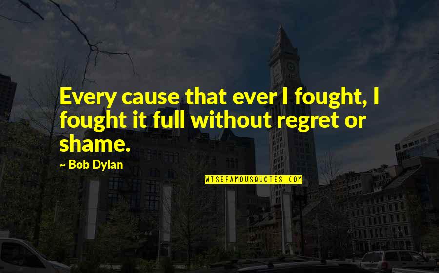 Choosing To Be Positive Quotes By Bob Dylan: Every cause that ever I fought, I fought