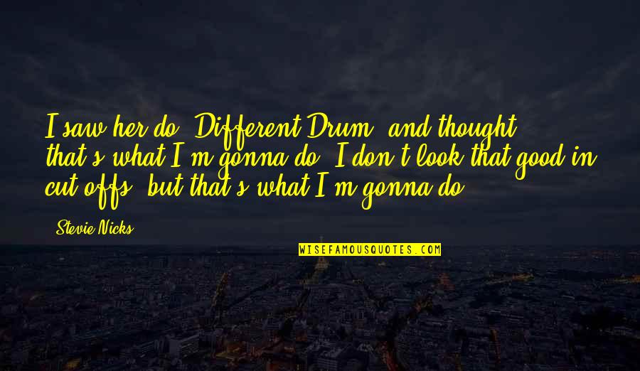 Choosing To Have A Good Day Quotes By Stevie Nicks: I saw her do 'Different Drum' and thought,