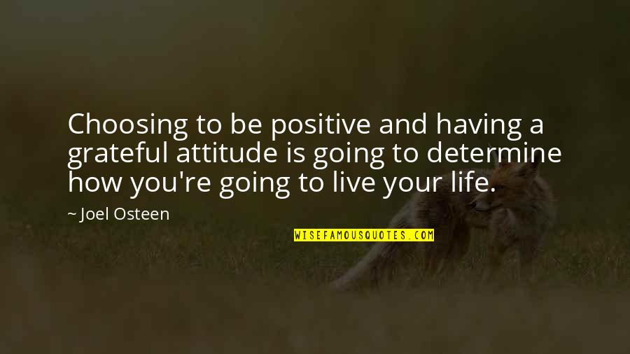 Choosing To Live Life Quotes By Joel Osteen: Choosing to be positive and having a grateful