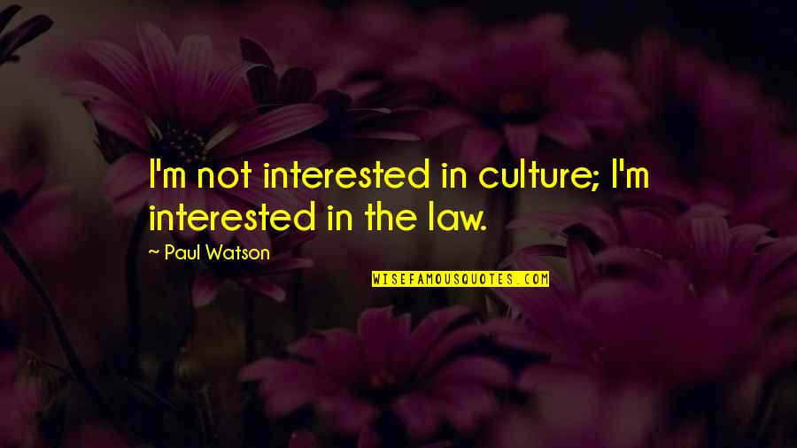 Choosing To Live Life Quotes By Paul Watson: I'm not interested in culture; I'm interested in