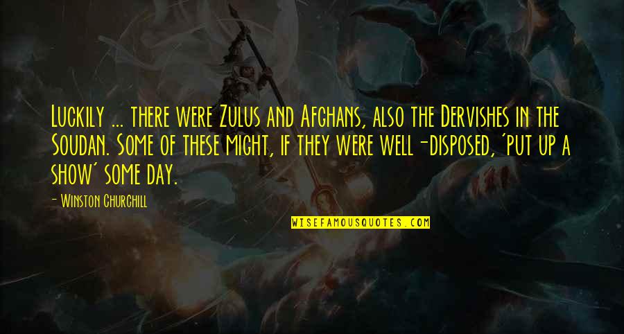 Choosing To Live Life Quotes By Winston Churchill: Luckily ... there were Zulus and Afghans, also Choosing To Live Life Quotes By Winston Churchill: Luckily ... there were Zulus and Afghans, also