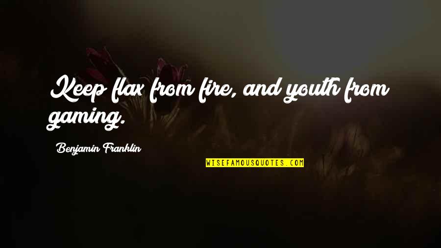 Choosing True Love Quotes By Benjamin Franklin: Keep flax from fire, and youth from gaming.