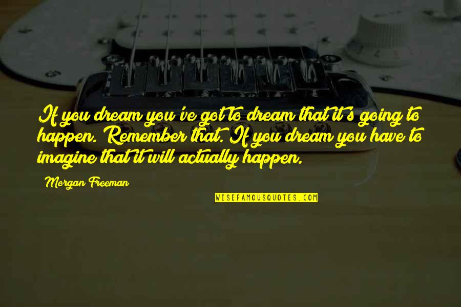Choosing Two Guys Quotes By Morgan Freeman: If you dream you've got to dream that