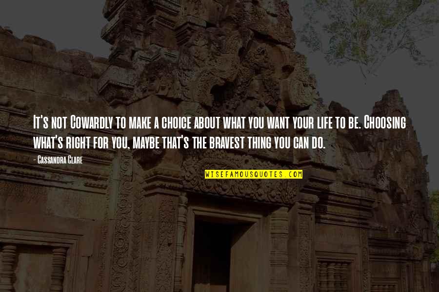 Choosing What's Right Quotes By Cassandra Clare: It's not Cowardly to make a choice about