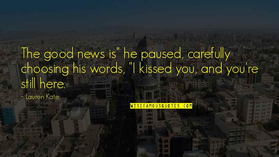 Choosing Words Carefully Quotes By Lauren Kate: The good news is" he paused, carefully choosing