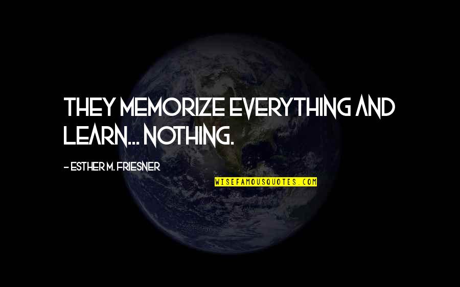 Choosing Wrong Friends Quotes By Esther M. Friesner: They memorize everything and learn... nothing.