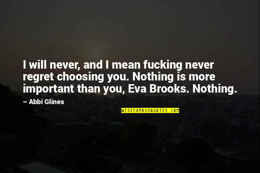 Choosing You Quotes By Abbi Glines: I will never, and I mean fucking never