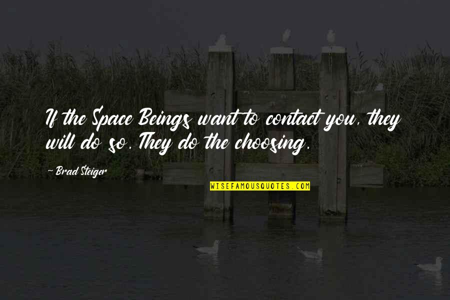 Choosing You Quotes By Brad Steiger: If the Space Beings want to contact you,