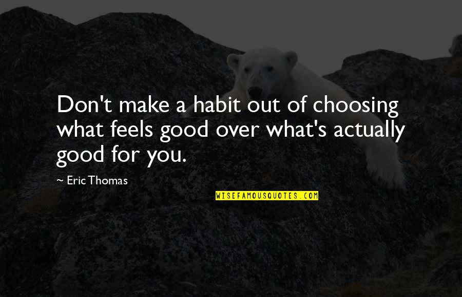 Choosing You Quotes By Eric Thomas: Don't make a habit out of choosing what