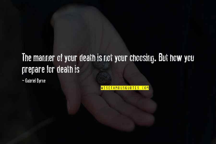 Choosing You Quotes By Gabriel Byrne: The manner of your death is not your