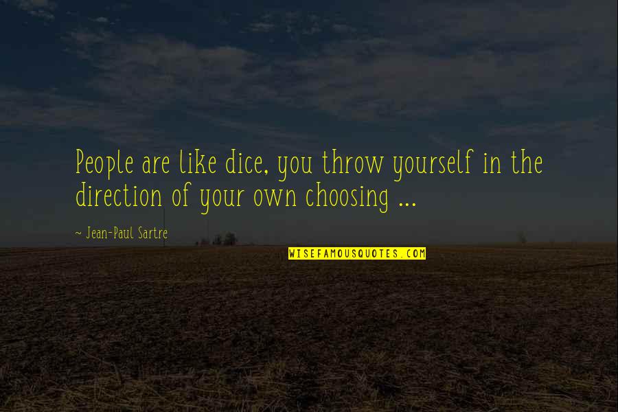 Choosing You Quotes By Jean-Paul Sartre: People are like dice, you throw yourself in