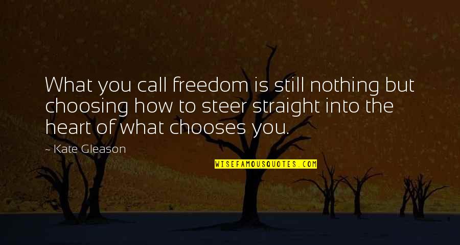 Choosing You Quotes By Kate Gleason: What you call freedom is still nothing but