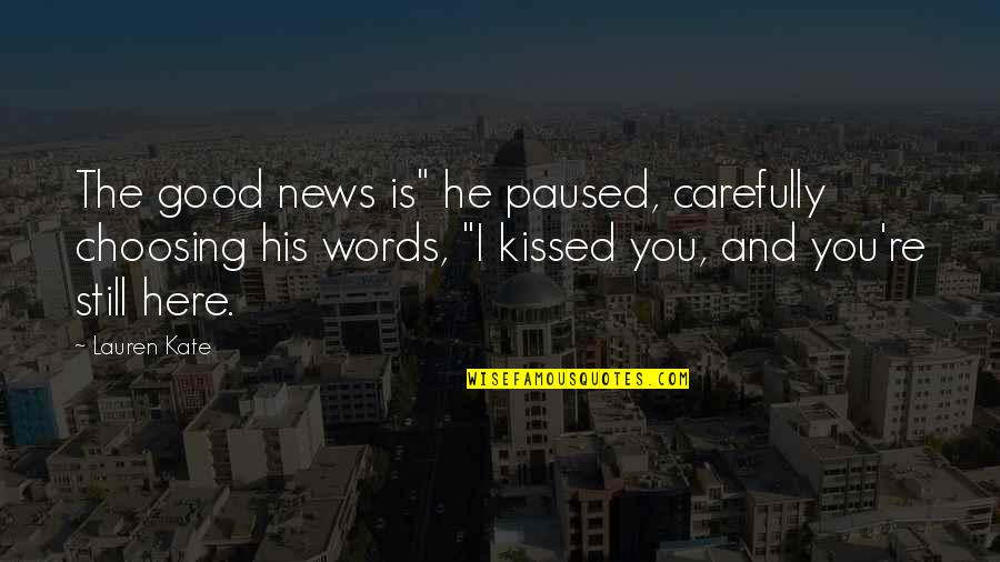 Choosing You Quotes By Lauren Kate: The good news is" he paused, carefully choosing