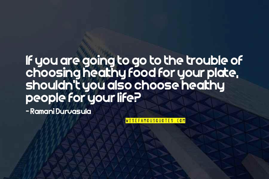 Choosing You Quotes By Ramani Durvasula: If you are going to go to the