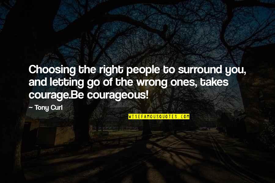 Choosing You Quotes By Tony Curl: Choosing the right people to surround you, and