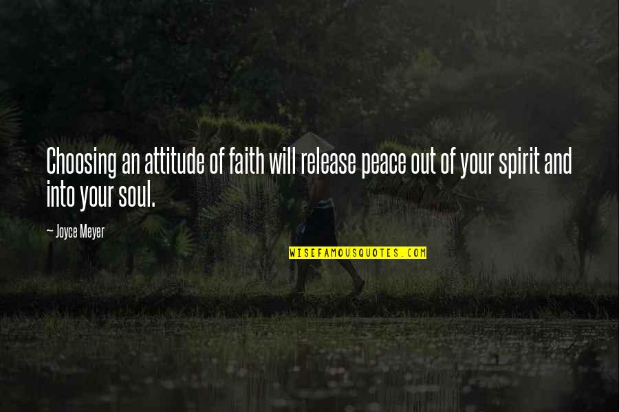 Choosing Your Attitude Quotes By Joyce Meyer: Choosing an attitude of faith will release peace