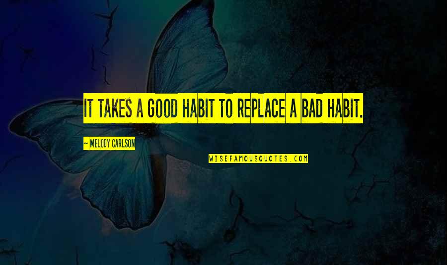 Choosing Your Battles Quotes By Melody Carlson: It takes a good habit to replace a