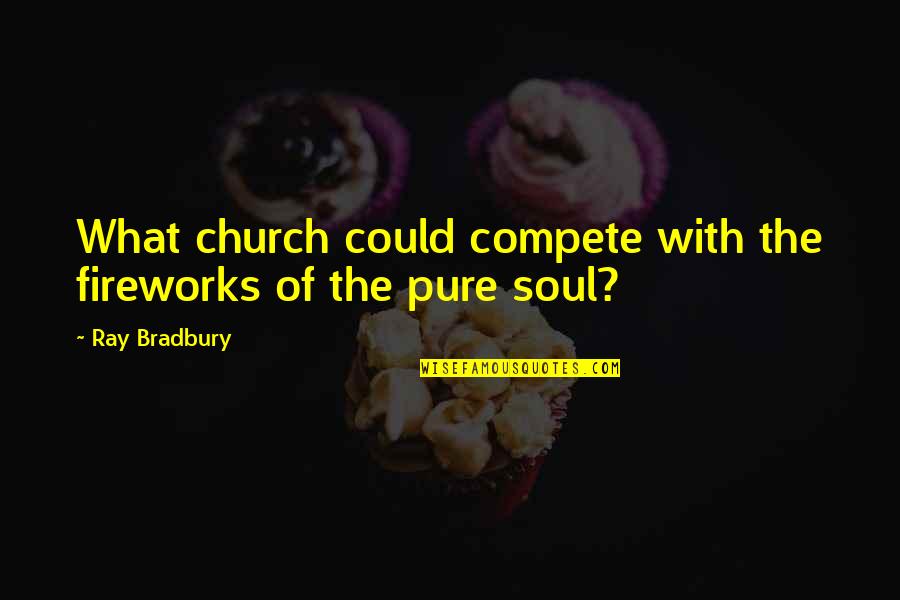 Choosing Your Battles Quotes By Ray Bradbury: What church could compete with the fireworks of