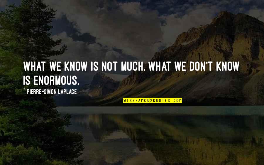 Choosing Your Company Wisely Quotes By Pierre-Simon Laplace: What we know is not much. What we