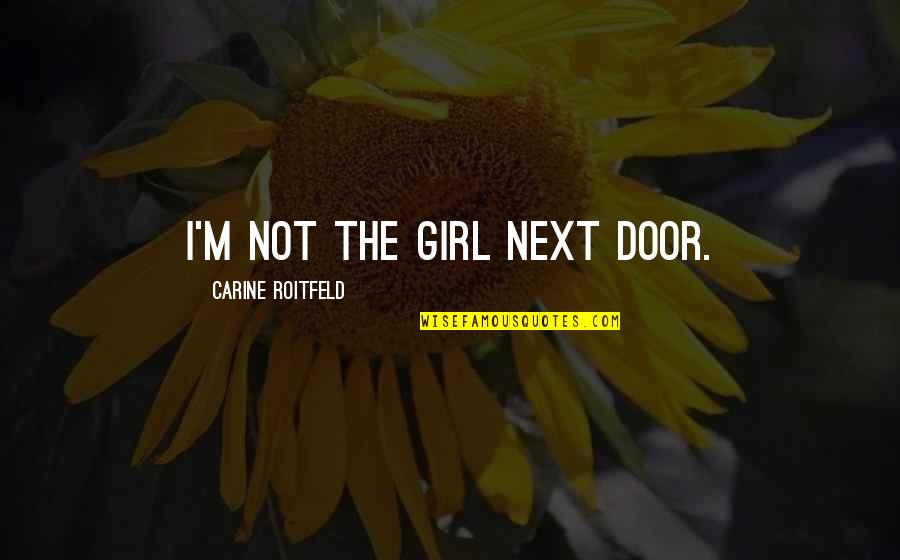 Choosing Your Destiny Quotes By Carine Roitfeld: I'm not the girl next door. Choosing Your Destiny Quotes By Carine Roitfeld: I'm not the girl next door.