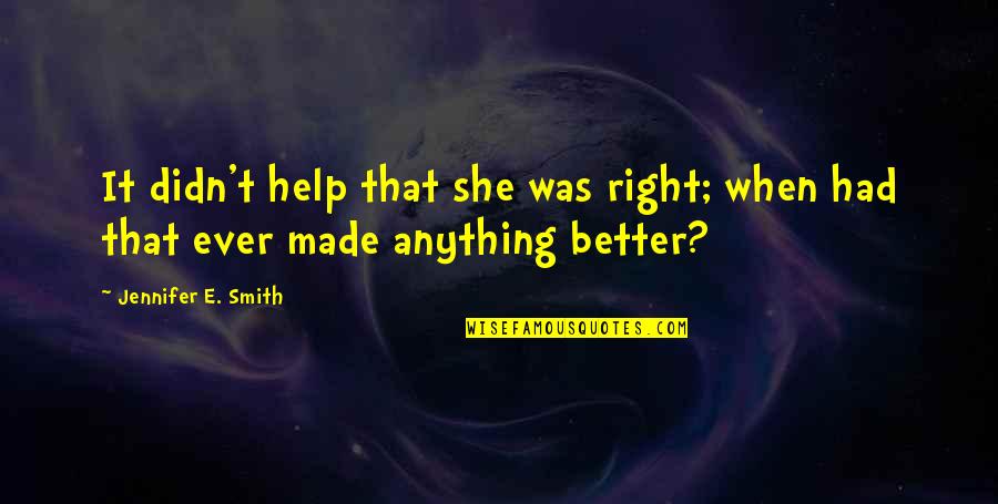 Choosing Your Destiny Quotes By Jennifer E. Smith: It didn't help that she was right; when Choosing Your Destiny Quotes By Jennifer E. Smith: It didn't help that she was right; when