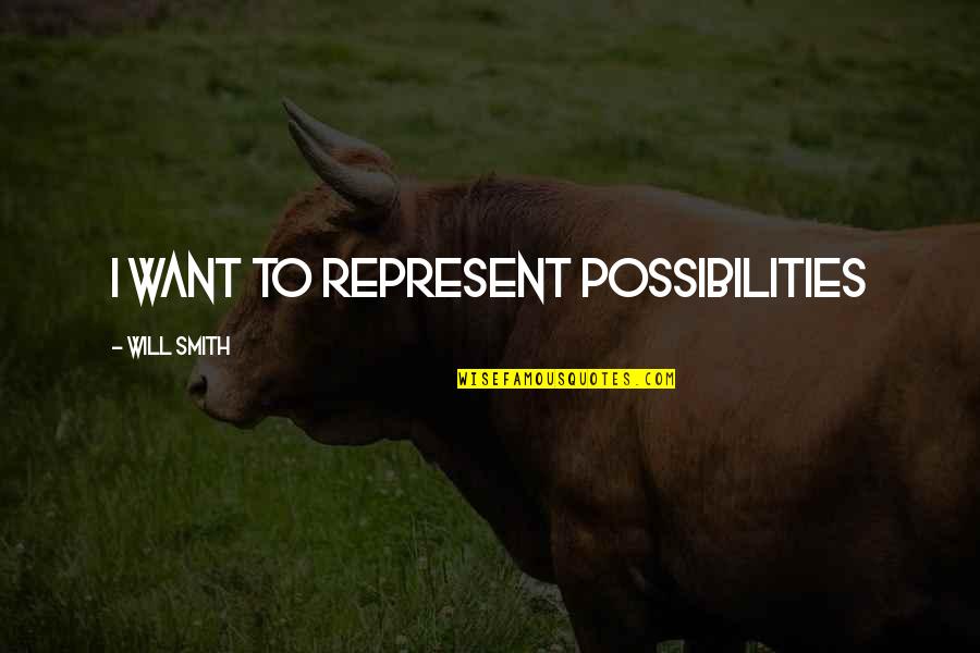 Choosing Your Family Quotes By Will Smith: I want to represent possibilities