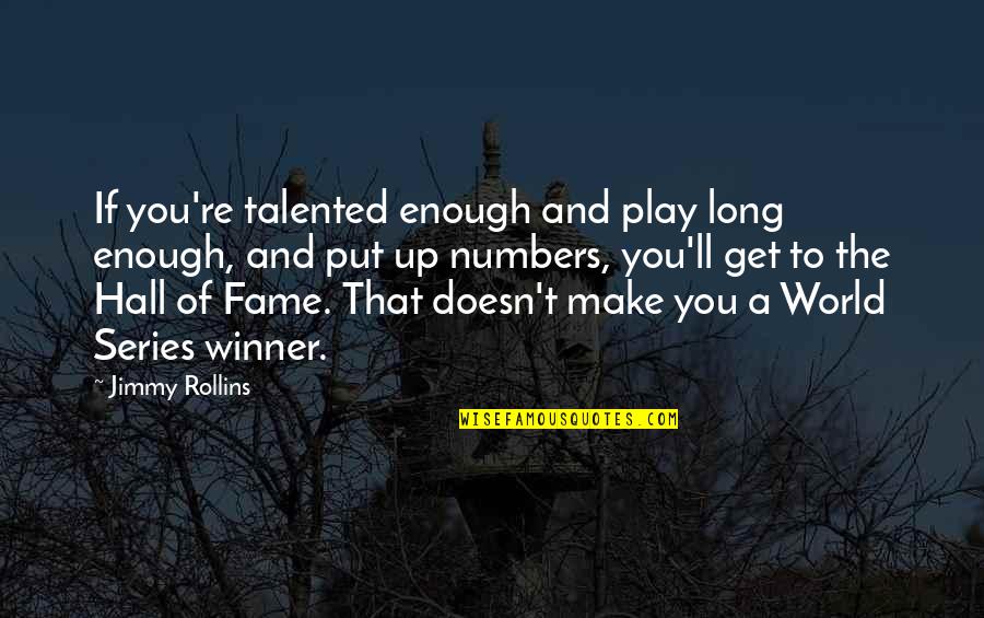 Choosing Your Friends Wisely Quotes By Jimmy Rollins: If you're talented enough and play long enough, Choosing Your Friends Wisely Quotes By Jimmy Rollins: If you're talented enough and play long enough,