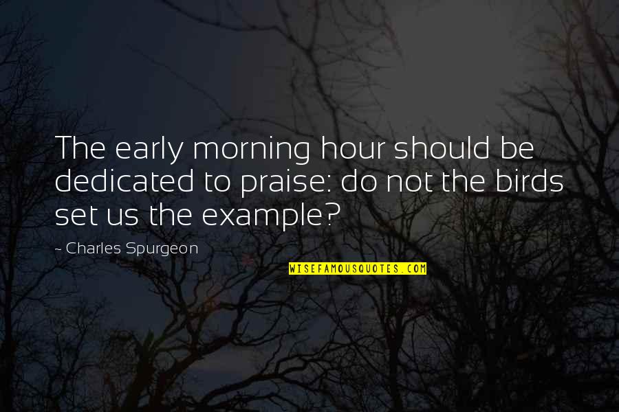 Choosing Your Own Destiny Quotes By Charles Spurgeon: The early morning hour should be dedicated to