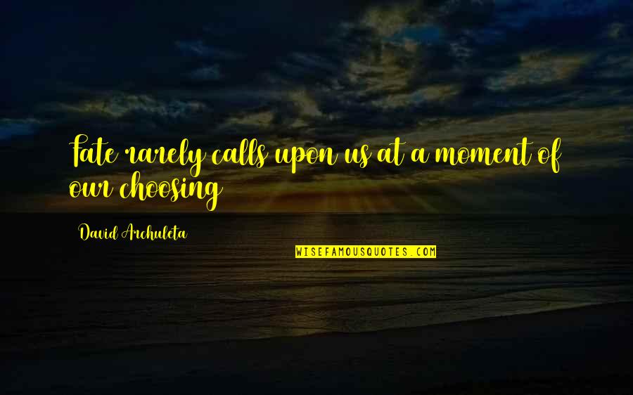 Choosing Your Own Fate Quotes By David Archuleta: Fate rarely calls upon us at a moment