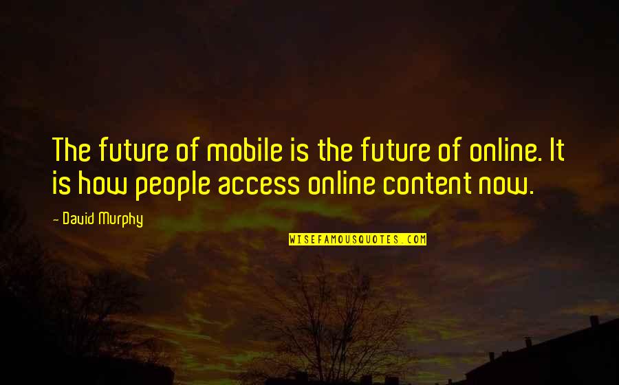 Choosing Your Seats Quotes By David Murphy: The future of mobile is the future of