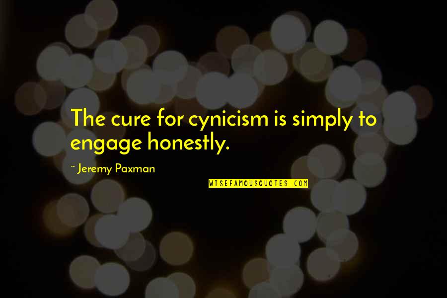 Choosing Your Seats Quotes By Jeremy Paxman: The cure for cynicism is simply to engage