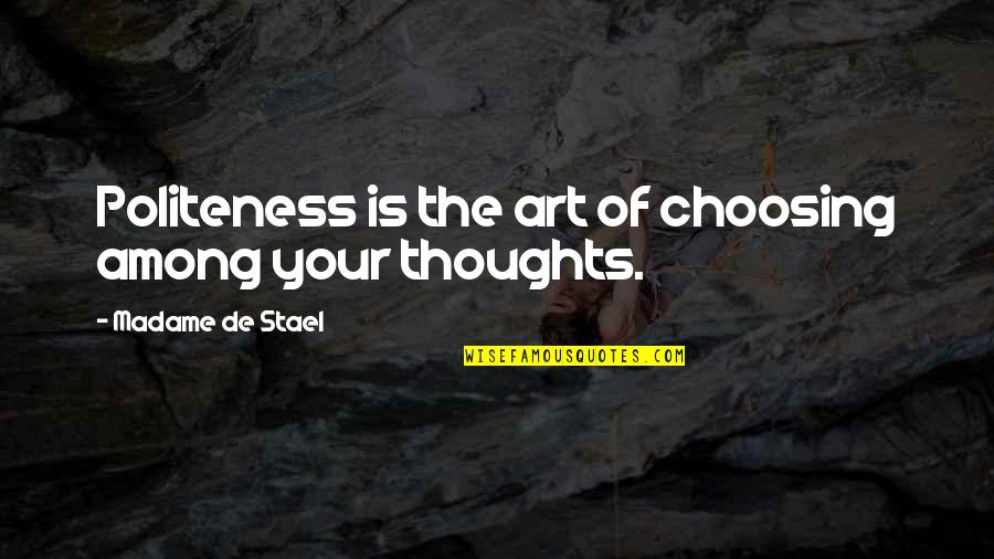 Choosing Your Thoughts Quotes By Madame De Stael: Politeness is the art of choosing among your