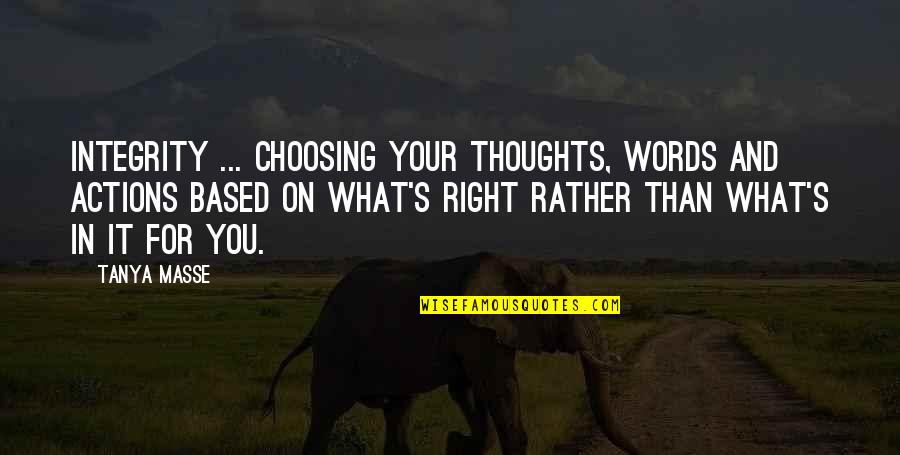 Choosing Your Thoughts Quotes By Tanya Masse: INTEGRITY ... Choosing your thoughts, words and actions