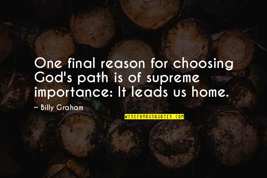 Choosing's Quotes By Billy Graham: One final reason for choosing God's path is