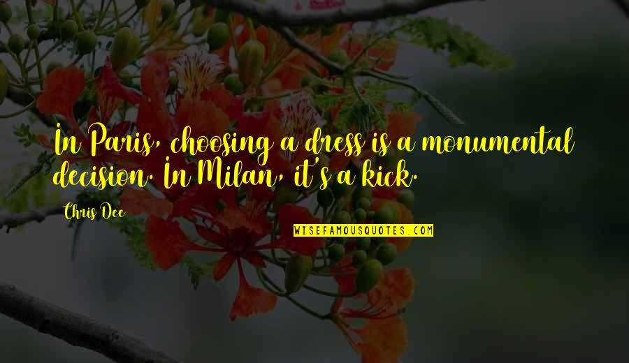 Choosing's Quotes By Chris Dee: In Paris, choosing a dress is a monumental