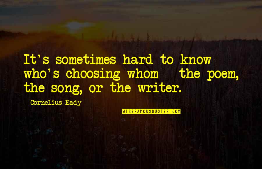 Choosing's Quotes By Cornelius Eady: It's sometimes hard to know who's choosing whom Choosing's Quotes By Cornelius Eady: It's sometimes hard to know who's choosing whom