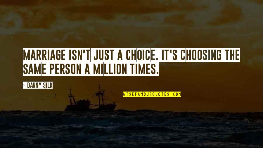 Choosing's Quotes By Danny Silk: Marriage isn't just a choice. It's choosing the