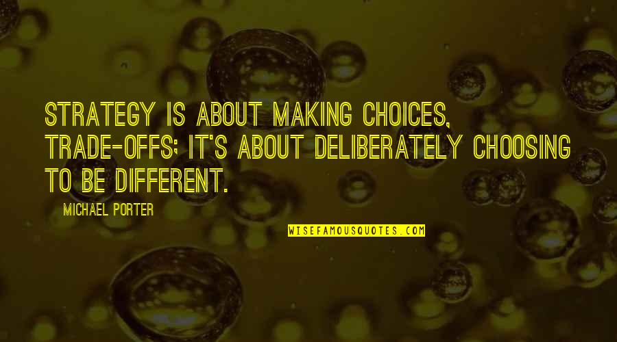 Choosing's Quotes By Michael Porter: Strategy is about making choices, trade-offs; it's about Choosing's Quotes By Michael Porter: Strategy is about making choices, trade-offs; it's about